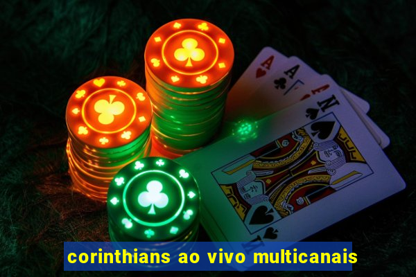 corinthians ao vivo multicanais